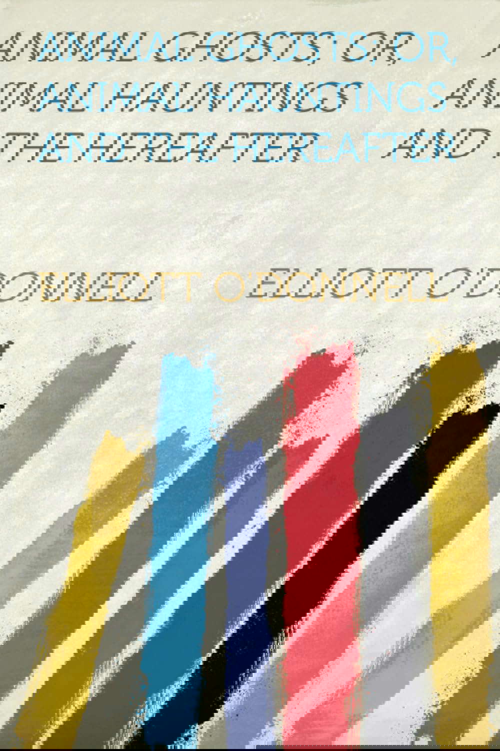 Animal Ghosts; Or, Animal Hauntings and the Hereafter poster