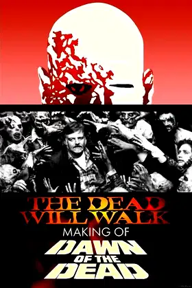 The Dead Will Walk: The Making of Dawn of the Dead poster