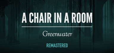 A Chair in a Room : Greenwater capsule