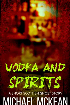 Vodka and Spirits: A Short Scottish Ghost Story poster