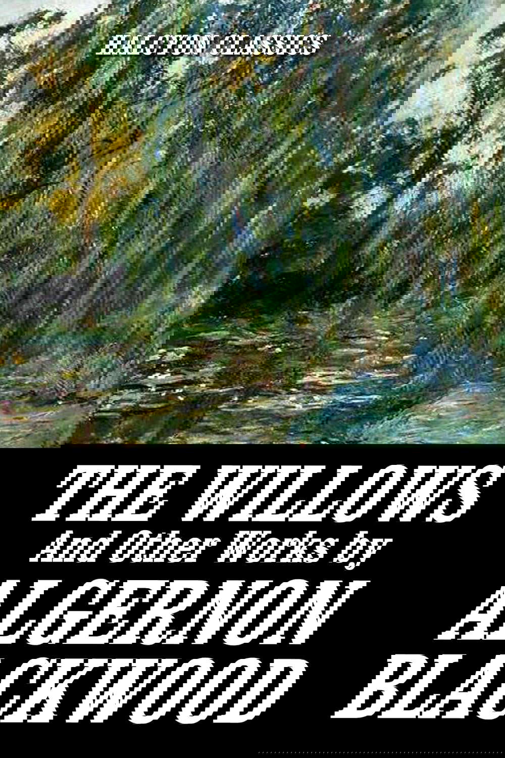 The Willows and Other Works by Algernon Blackwood (Halcyon Classics) poster