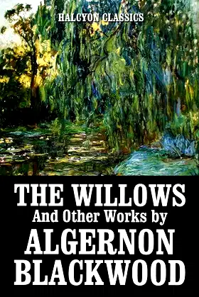 The Willows and Other Works by Algernon Blackwood (Halcyon Classics) poster