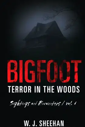 Bigfoot Terror in the Woods: Sightings and Encounters, Volume 6 poster