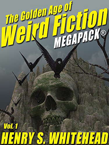 The Golden Age of Weird Fiction MEGAPACK®, Vol. 1: Henry S. Whitehead poster