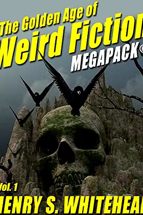 The Golden Age of Weird Fiction MEGAPACK®, Vol. 1: Henry S. Whitehead poster