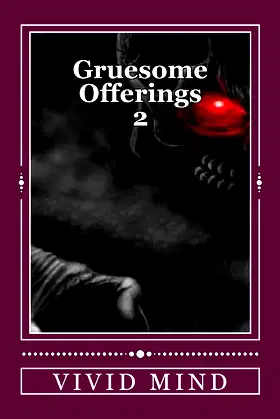 Gruesome Offerings - Volume 2: An extreme horror anthology of 10 stories poster