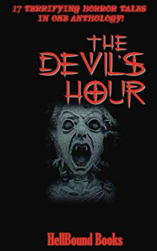 The Devil's Hour: 17 Terrifying Horror Tales in one Anthology! poster