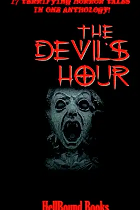 The Devil's Hour: 17 Terrifying Horror Tales in one Anthology! poster