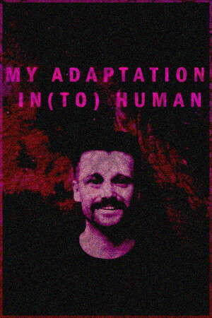MY ADAPTATION IN(TO) HUMAN poster