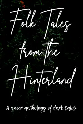 Folk Tales from the Hinterland: A queer anthology of dark tales poster