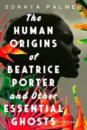 The Human Origins of Beatrice Porter and Other Essential Ghosts: A Novel poster