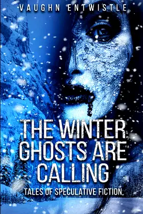 The Winter Ghosts are Calling: Tales of Speculative Fiction poster