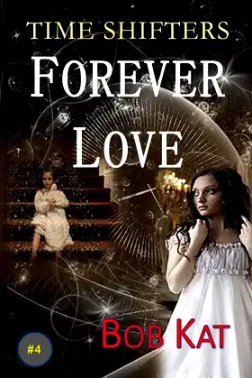 FOREVER LOVE: Time Shifters #4 (Time Shifters Romance / Time Travel) poster