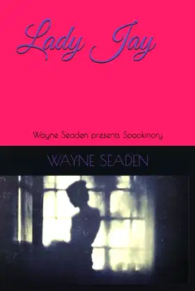 Lady Jay: Wayne Seaden presents Spookinory poster