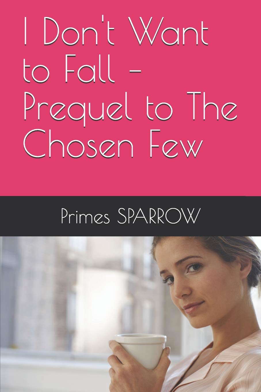 I Don't Want to Fall – Prequel to The Chosen Few poster