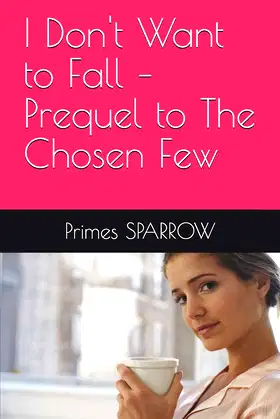 I Don't Want to Fall – Prequel to The Chosen Few poster