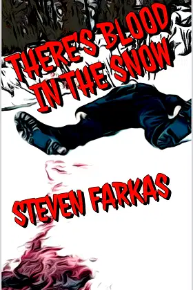 There's Blood In The Snow (Scary and Terrifying Horror by Steven Farkas) poster