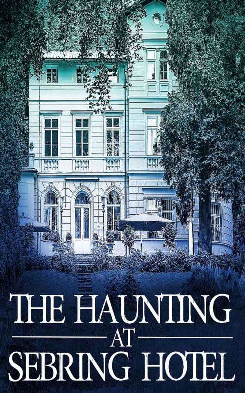 The Haunting at Sebring Hotel (A Riveting Haunted House Mystery Series) poster