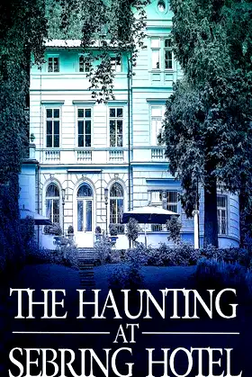 The Haunting at Sebring Hotel (A Riveting Haunted House Mystery Series) poster