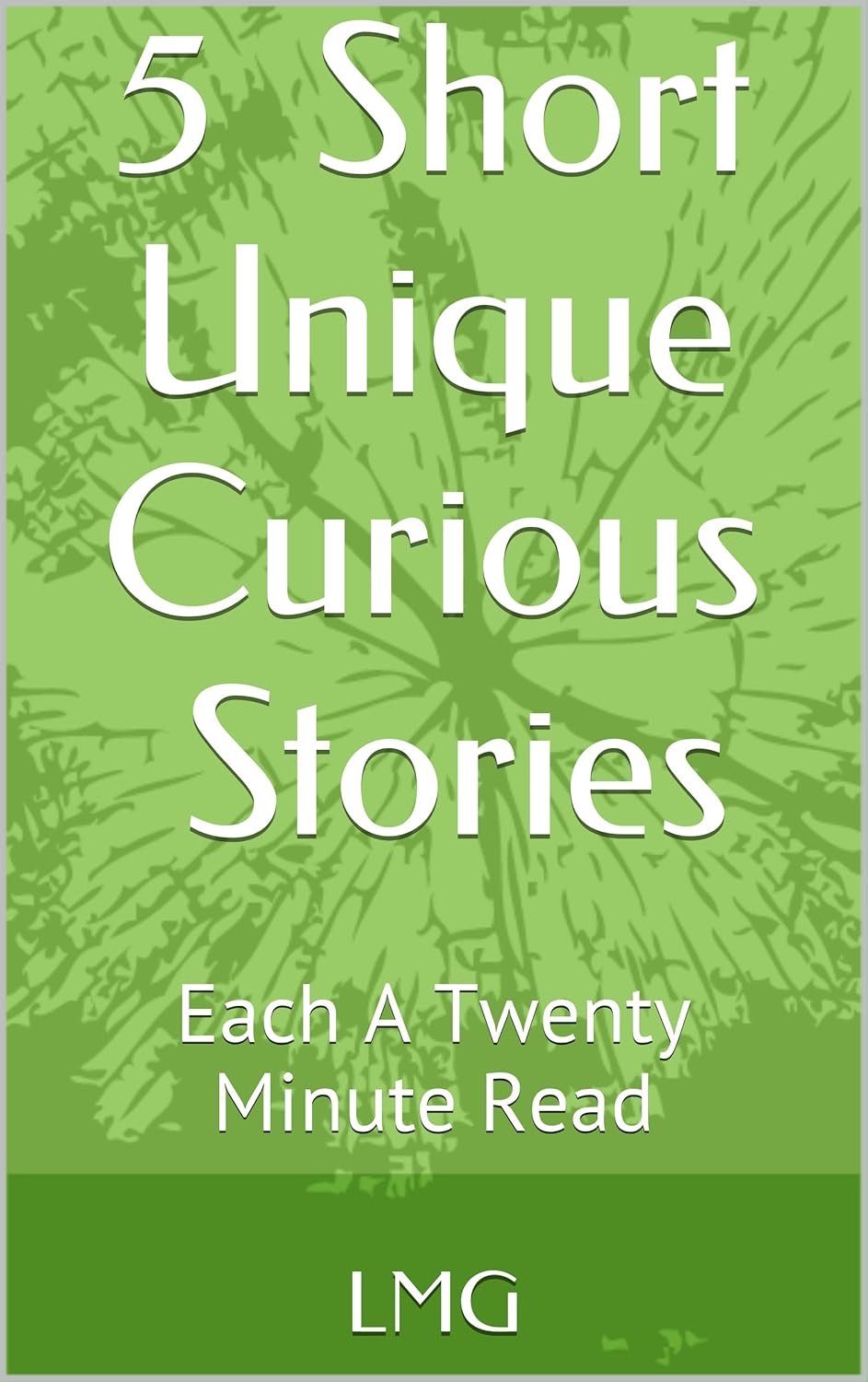 5 Short Unique Curious Stories: Each A Twenty Minute Read poster