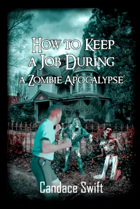 How to Keep A Job During A Zombie Apocalypse poster