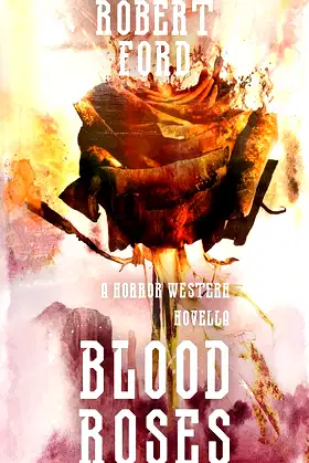 Blood Roses: A Horror Western Novella (Welcome to the West) poster