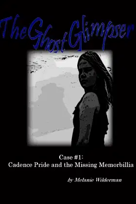 The Ghost Glimpser: Case #1, Cadence Pride and the Missing Memorabilia poster