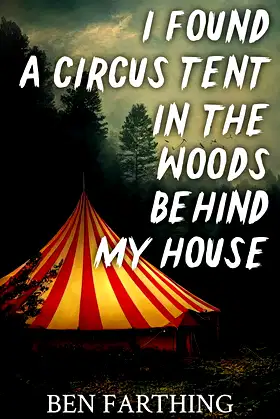 I Found a Circus Tent in the Woods Behind My House (I Found Horror) poster