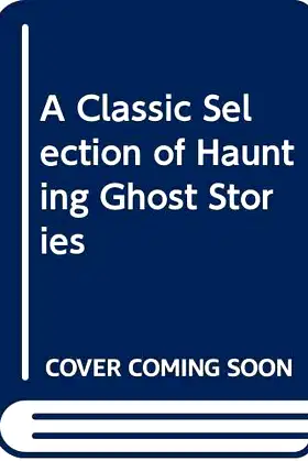 A Classic Collection of Haunting Ghost Stories poster