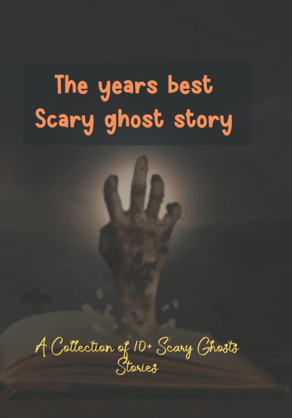 The years best Scary ghost story: A Collection of 10+ Scary Ghosts Stories poster