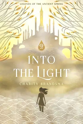 Into the Light (Legends of the Ancient Spring Book 2) poster