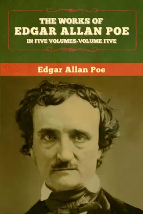 The Works of Edgar Allan Poe: In Five Volumes- Volumes Five poster