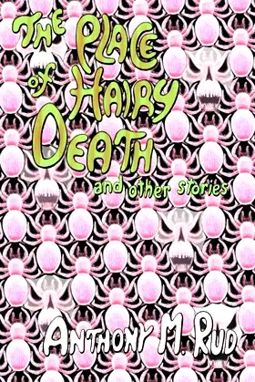The Place of Hairy Death And Other Stories: An Anthony M. Rud Reader poster