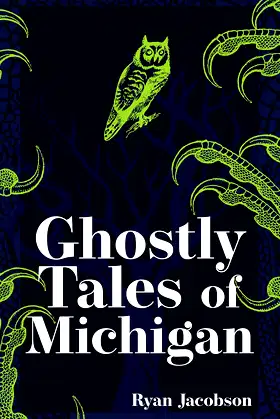 Ghostly Tales of Michigan (Hauntings, Horrors & Scary Ghost Stories) poster