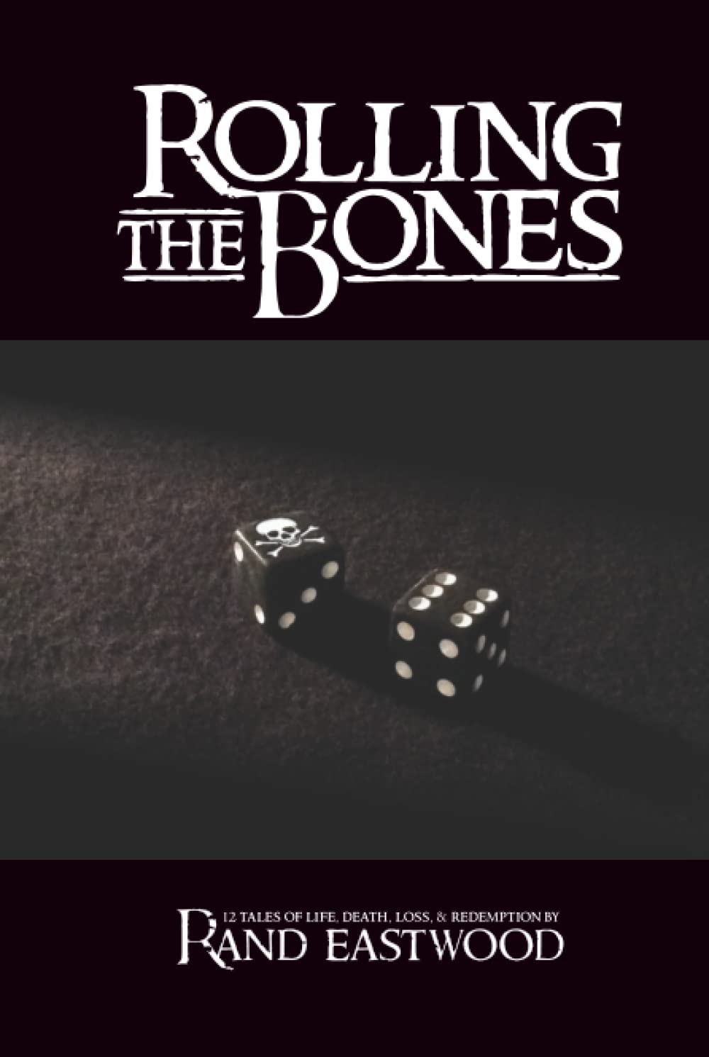 Rolling The Bones: 12 Tales of Life, Death, Loss, & Redemption poster