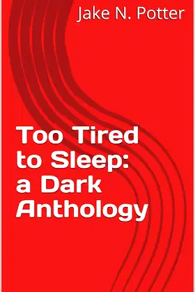 Too Tired to Sleep: a Dark Anthology poster