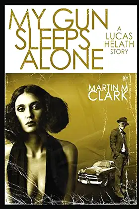 MY GUN SLEEPS ALONE: A Lucas Helath Story poster