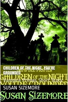 Children of the Night, You're Grounded: Vampire Primes Short Story poster