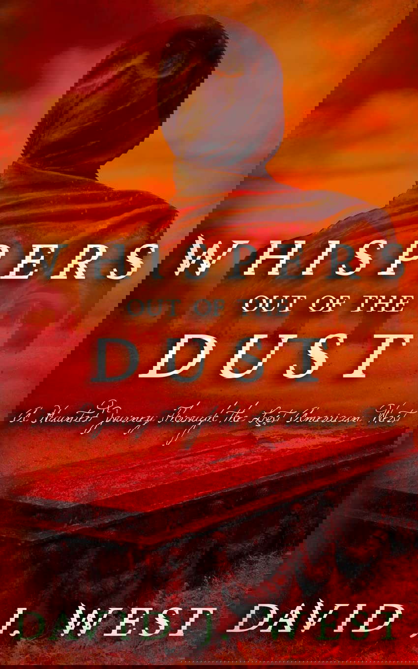Whispers Out Of The Dust: A Haunted Journey Through The Lost American West poster