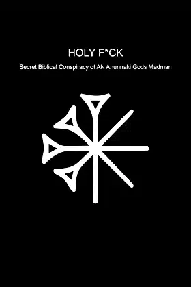 HOLY F*CK Secret Biblical Conspiracy of AN Anunnaki Gods Madman poster