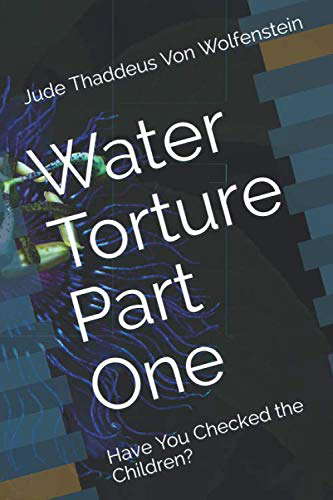 Water Torture Part One: Have You Checked the Children? poster
