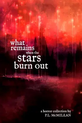 What Remains When The Stars Burn Out: a horror collection by P.L. McMillan poster