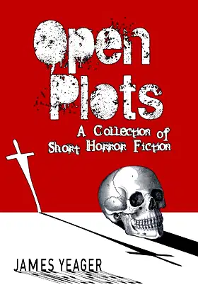 OPEN PLOTS: A Collection of Short Horror Fiction poster