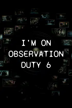 I'm on Observation Duty 6 poster
