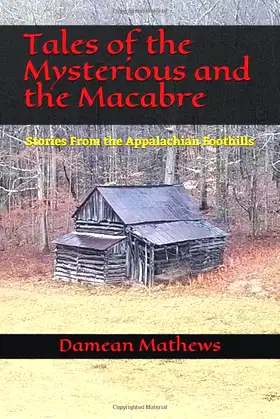 Tales of the Mysterious and Macabre: Stories From the Appalachian Foothills poster
