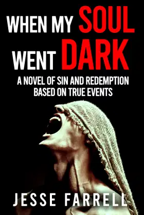 When My Soul Went Dark: A Novel Of Sin And Redemption Based On True Events poster