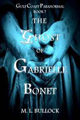 The Ghost of Gabrielle Bonet (Gulf Coast Paranormal Book 7) poster