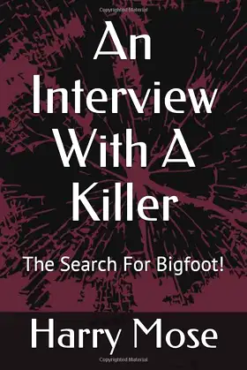 An Interview With A Killer: The Search For Bigfoot! poster