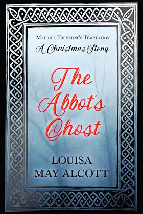 The Abbot's Ghost: or Maurice Treherne's Temptation: A Christmas Story poster