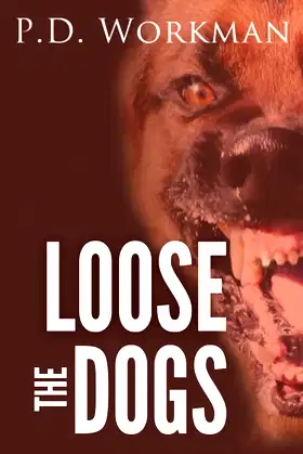 Loose the Dogs (A P.D. Workman Mystery/Suspense Novel) poster